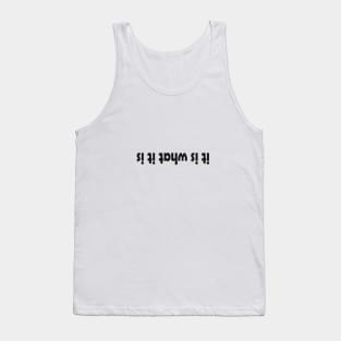 it is what it is Tank Top